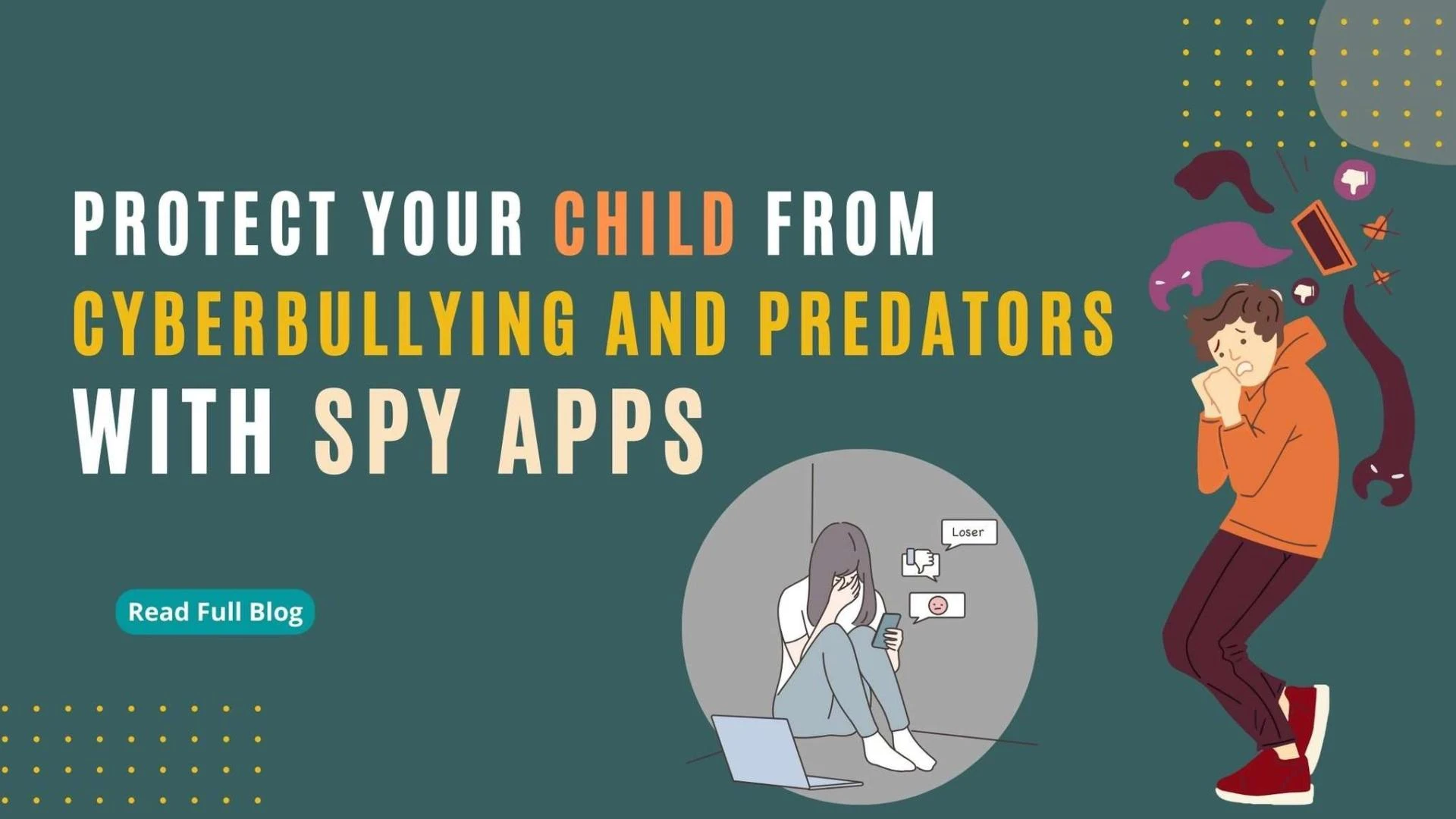 How Spy Apps Can Help You Protect Your Child from Cyberbullying and Predators