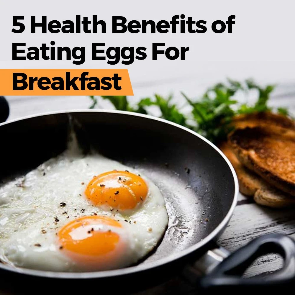 5 Health Benefits of Eating Eggs for Breakfast