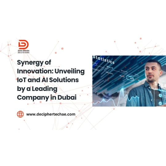 Synergy of Innovation: Unveiling IoT and AI Solutions by a Leading Company in Dubai
