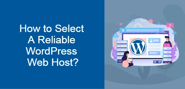 How to Select the Reliable WordPress Web Host?