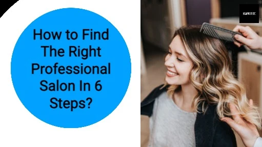 How to Find The Right Professional Salon In 6 Steps?