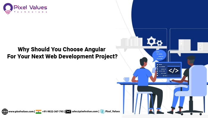 Why Should You Choose Angular for Your Next Web Development Project?