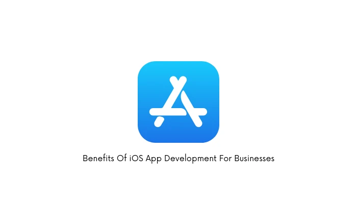 Benefits Of iOS App Development For Businesses