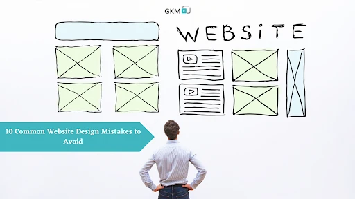10 Common Website Design Mistakes to Avoid- GKM IT