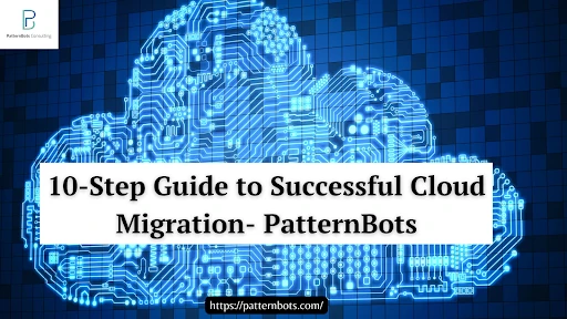 10 Step Guide to Successful Cloud Migration - PatternBots