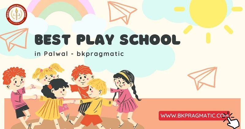 Best Play School in Palwal – bkpragmatic