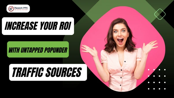 How to Increase Your ROI with Untapped Popunder Traffic Sources