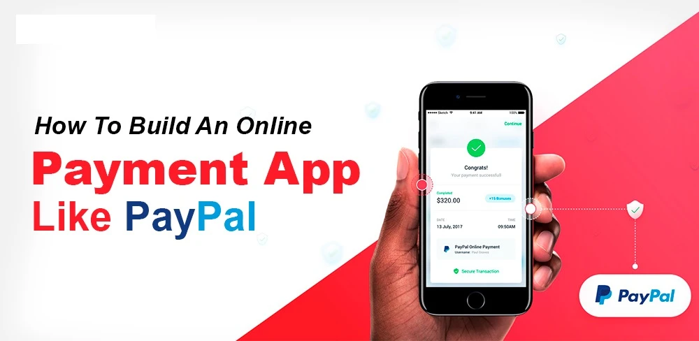 Building an App Like PayPal: A Comprehensive Guide to Development, Cost, and Key Features