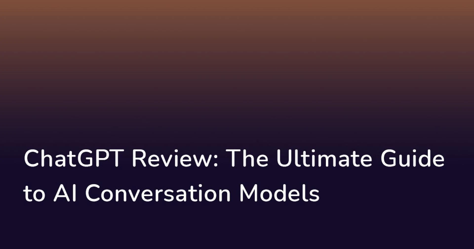 ChatGPT Review: The Ultimate Guide to AI Conversation Models