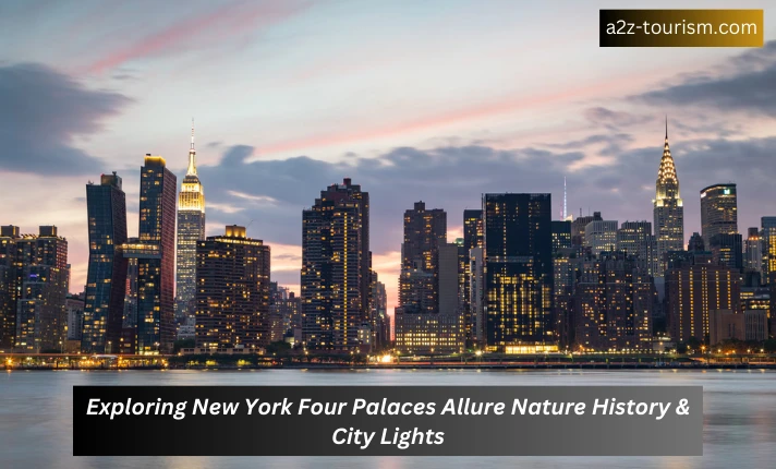 Exploring New York Four Palaces Allure Nature History &amp; City Lights