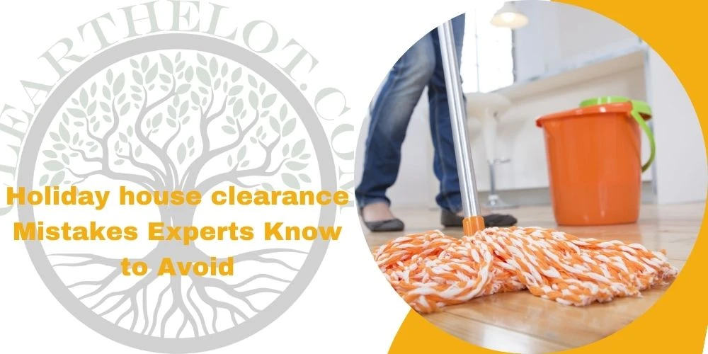 Holiday house clearance Mistakes Experts Know to Avoid