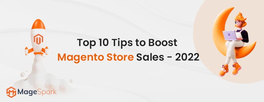 Top 10 Tips to Boost Magento Store Sales - 2022