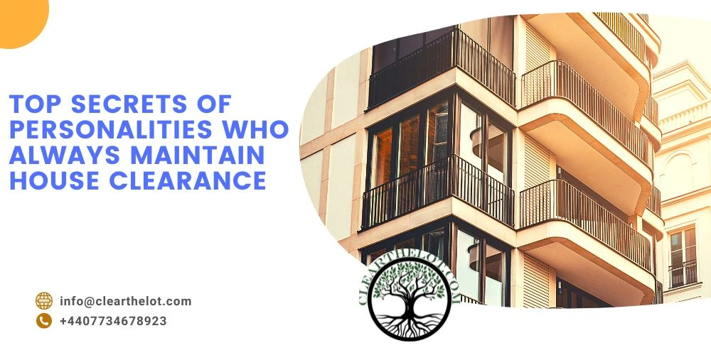 Top secrets of personalities who always maintain house clearance