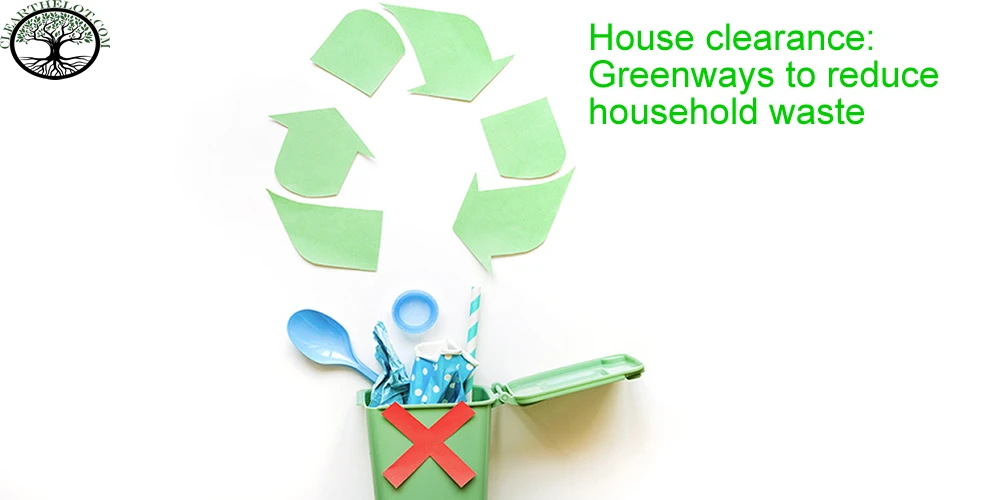 House clearance: Greenways to reduce household waste