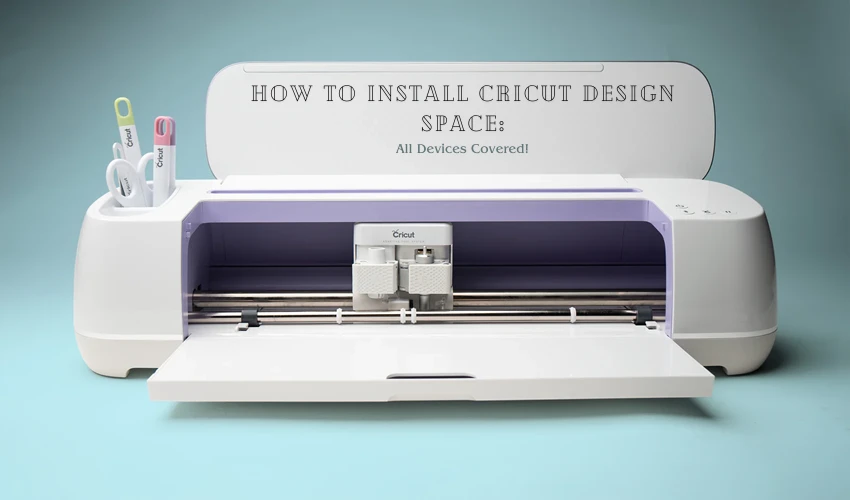 How to Install Cricut Design Space: All Devices Covered!