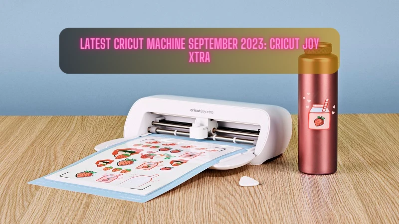 Latest Cricut Machine September 2023: Cricut Joy Xtra