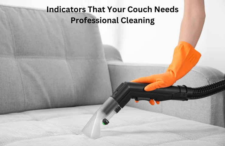Indicators That Your Couch Needs Professional Cleaning