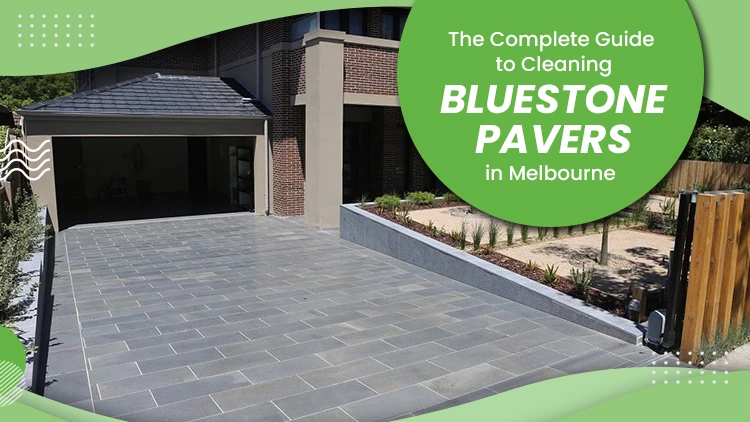 The Complete Guide for Cleaning Bluestone Pavers in Melbourne