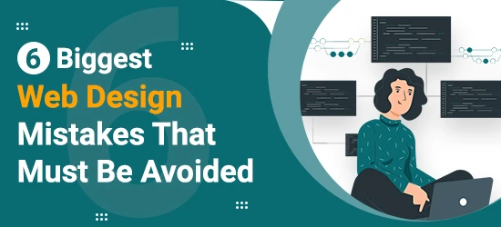 6 Biggest Web Design Mistakes That Must Be Avoided