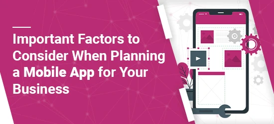 Important Factors to Consider When Planning a Mobile App for Your Business