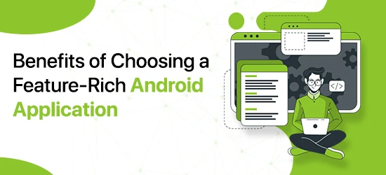 Benefits of Choosing a Feature-rich Android Application