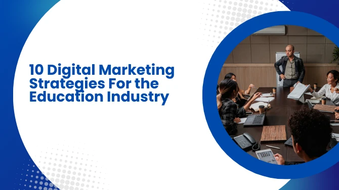 10 Digital Marketing Strategies For the Education Industry