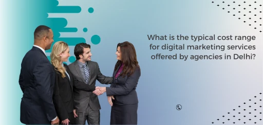 What is the typical cost range for digital marketing services offered by agencies in Delhi?
