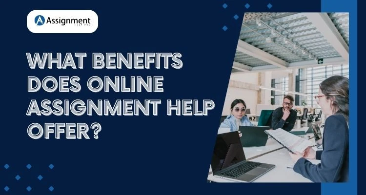 What Benefits Does Online Assignment Help Offer?