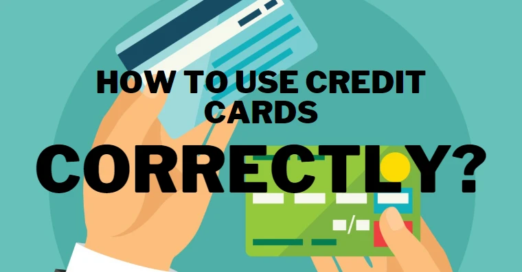 How To Use Credit Cards Correctly?