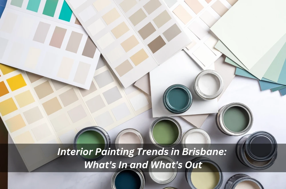 Interior Painting Trends in Brisbane: What's In and What's Out