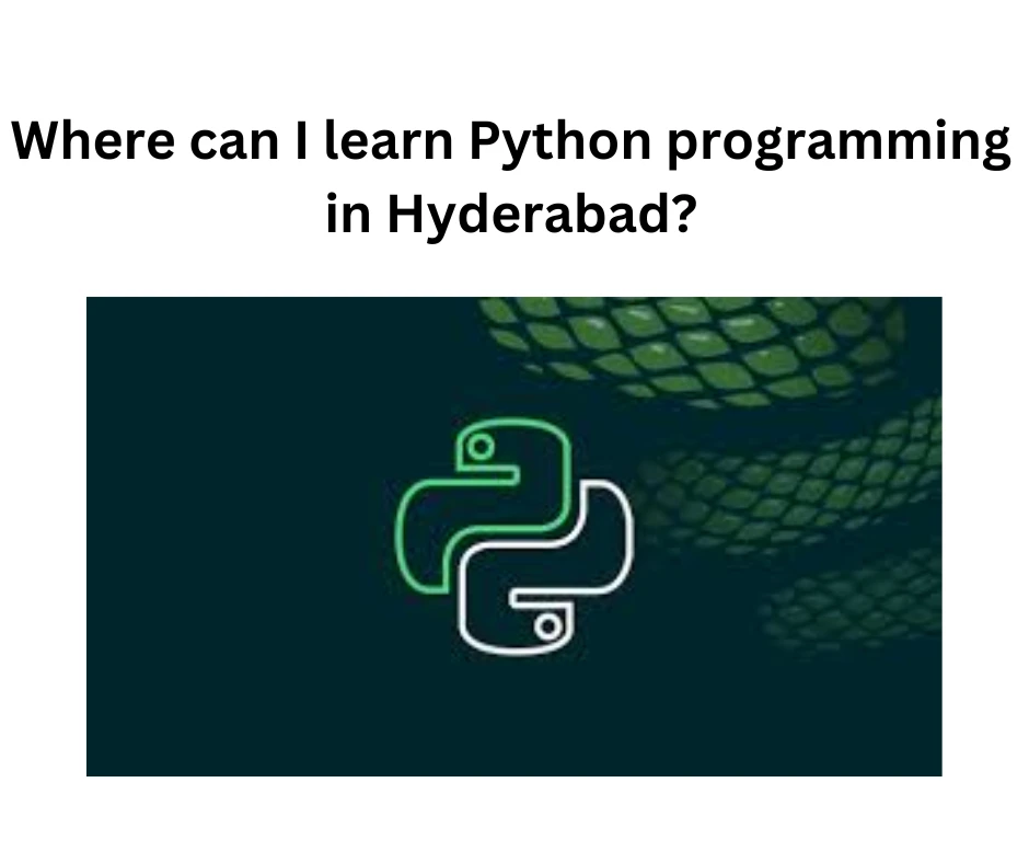 Where Can I Learn Python Programming In Hyderabad?