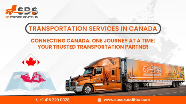 Enhancing Logistics: SBS Expedited's Innovative Approach to Transportation Services in Canada
