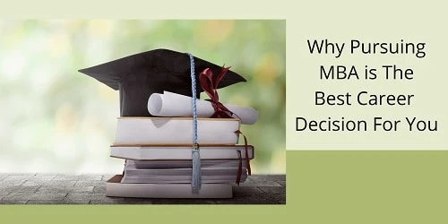 Why Pursuing MBA is The Best Career Decision For You