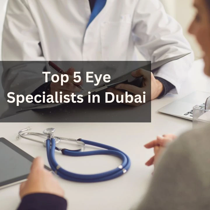 Top 5 Eye Specialists in Dubai