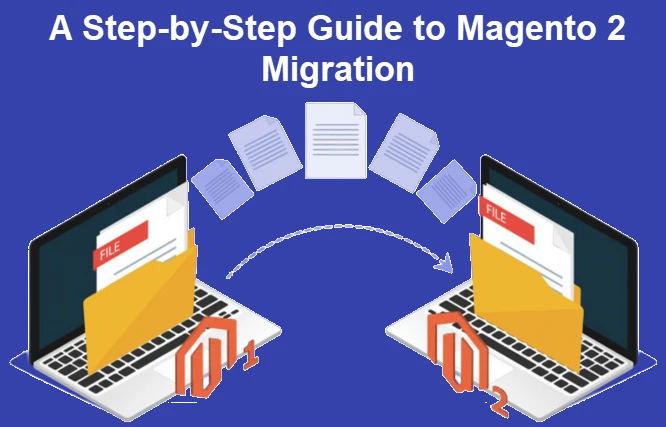 A Step-by-Step Guide to Magento 2 Migration