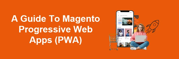 A Guide to Magento Progressive Web Apps (PWA)