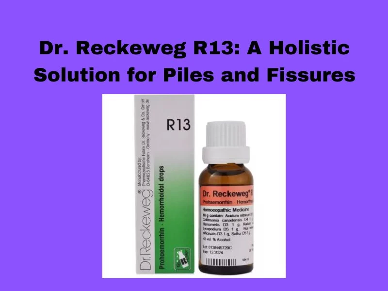 Dr. Reckeweg R13: A Holistic Solution for Piles and Fissures