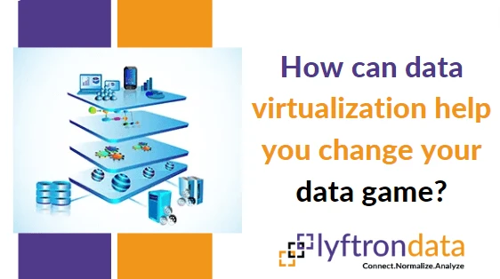 How can data virtualization help you change your data game?