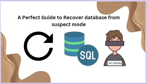 A Perfect Guide to Recover database from suspect mode Effortlessly