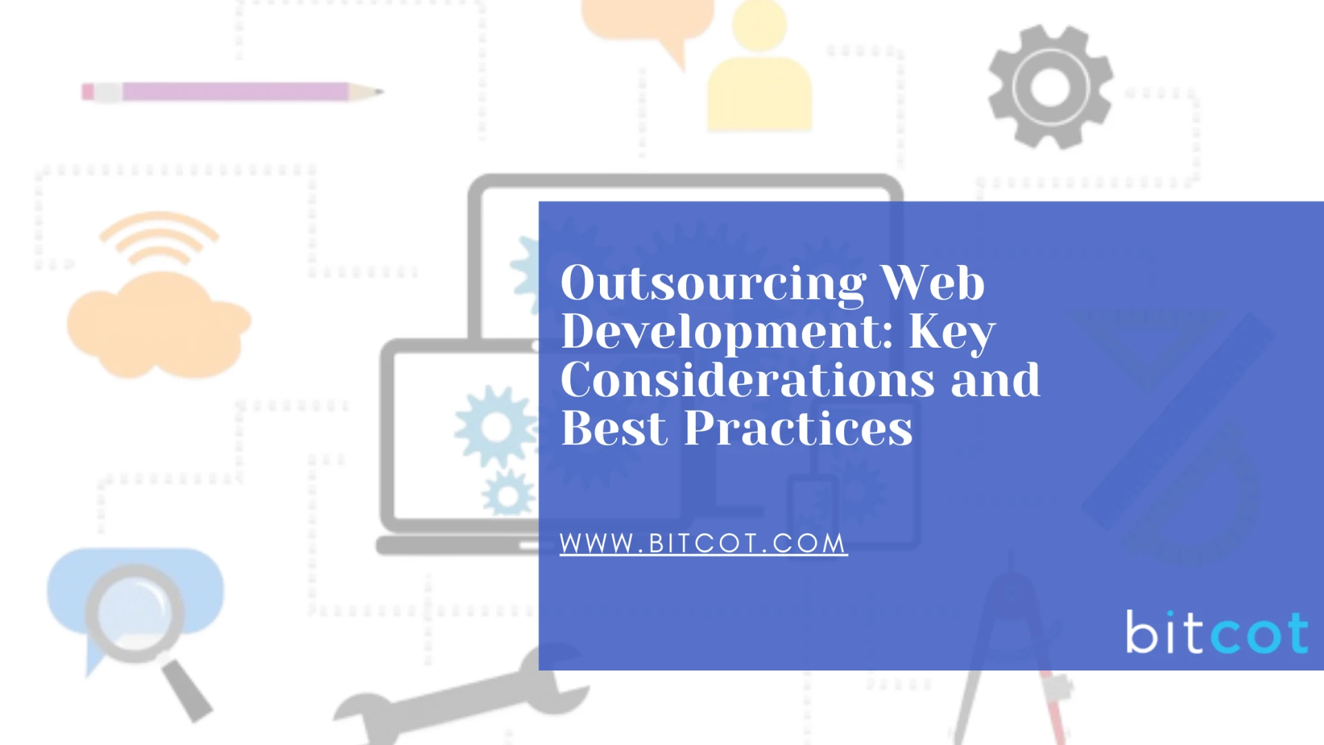 Outsourcing Web Development: Key Considerations and Best Practices