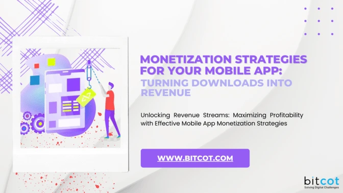 Monetization Strategies for Your Mobile App: Turning Downloads into Revenue