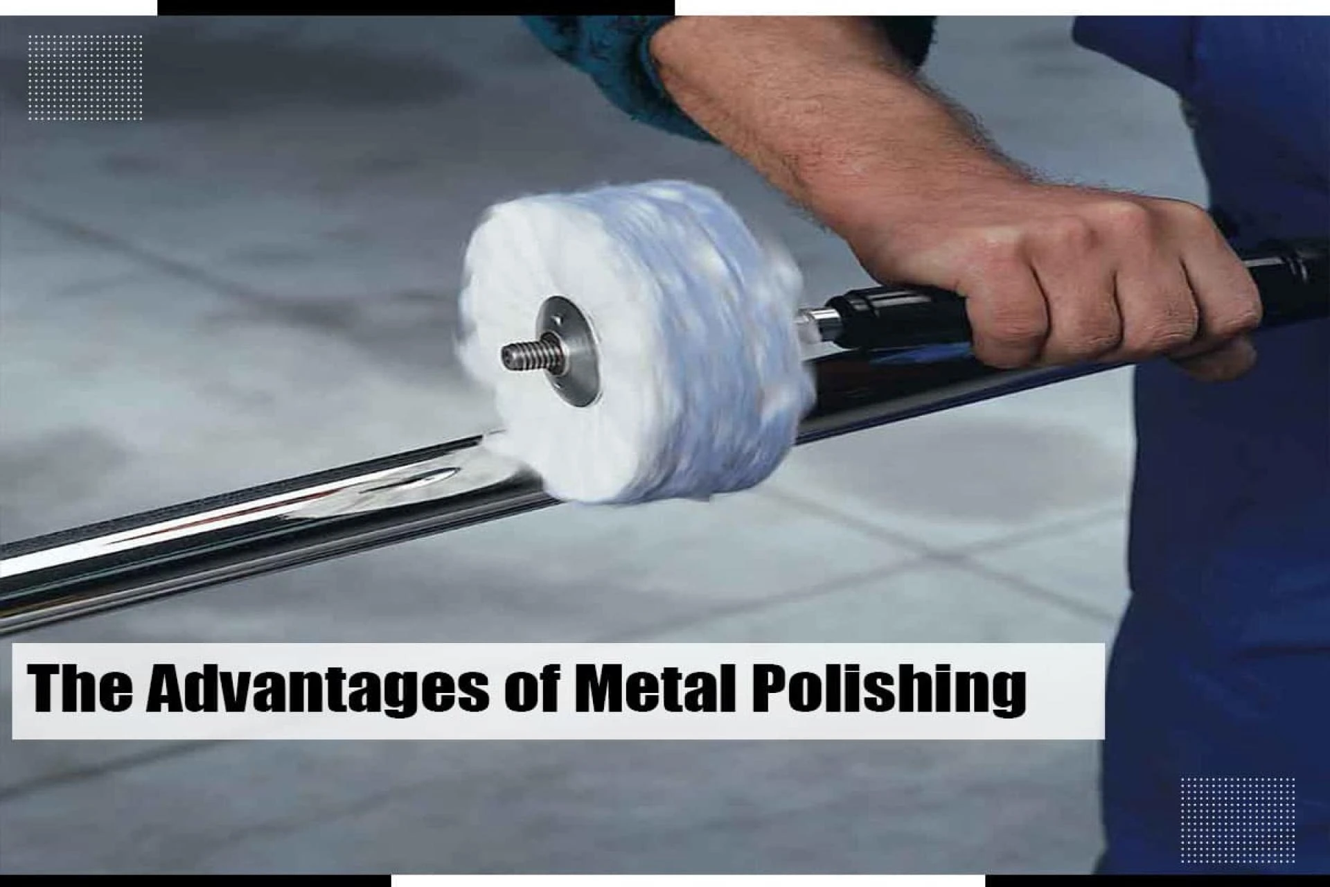 The advantages of metal polishing