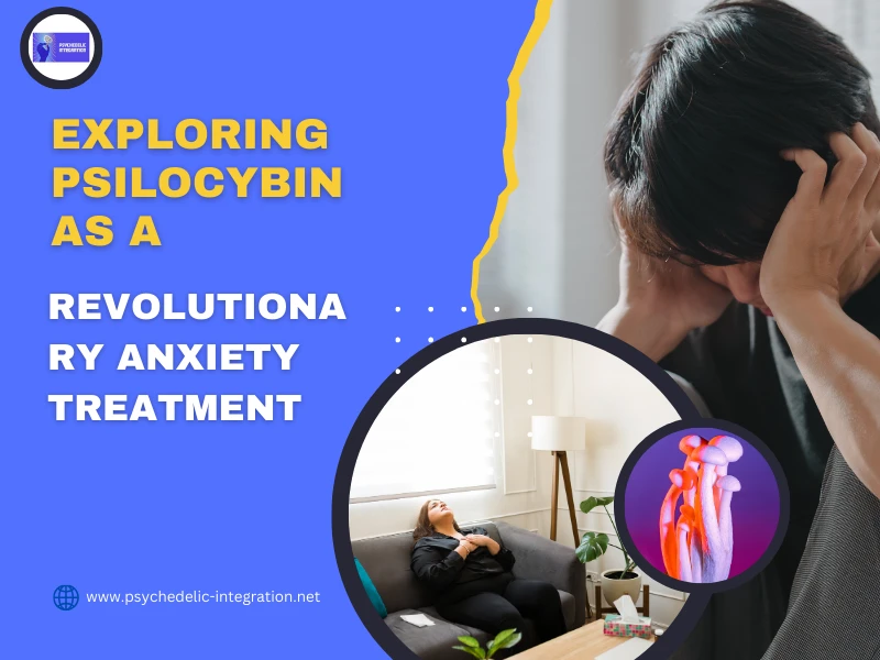 Exploring Psilocybin as a Revolutionary Anxiety Treatment