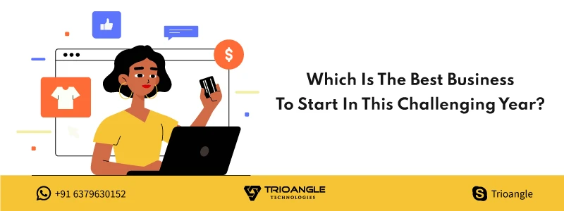 Which Is The Best Business To Start In This Challenging Year?