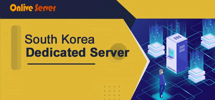 Onlive Server Offers Perfect Dedicated Server Solution for Businesses in South Korea