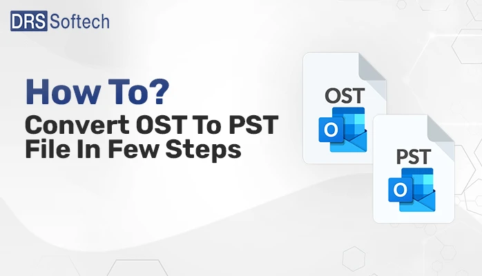 How To Convert OST To PST File In Few Steps