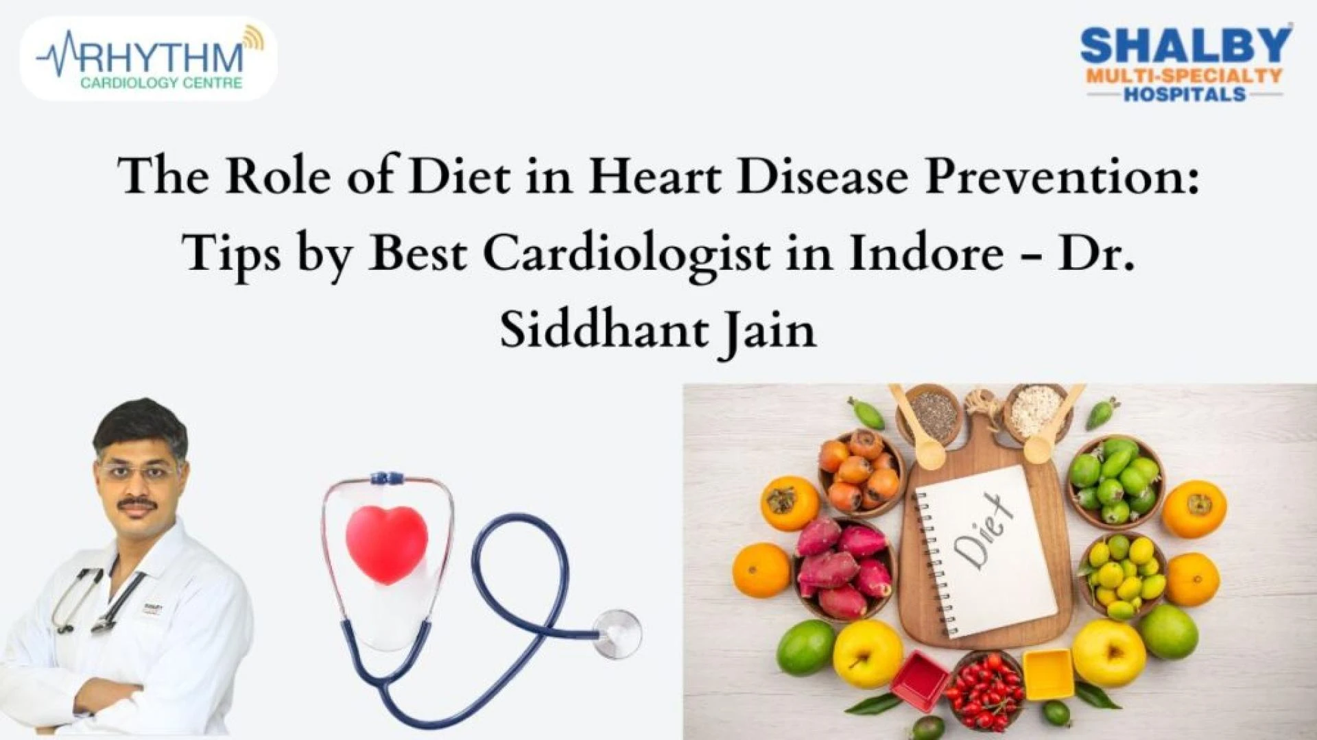 Role of Diet in Heart Disease Prevention: Tips by Best Cardiologist in Indore