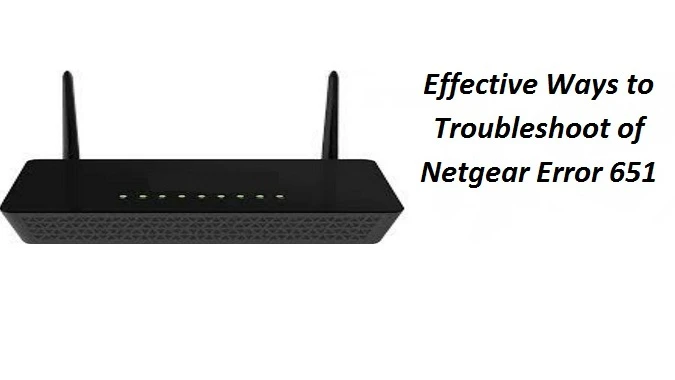 Effective Ways To Troubleshoot Of Netgear Error 651