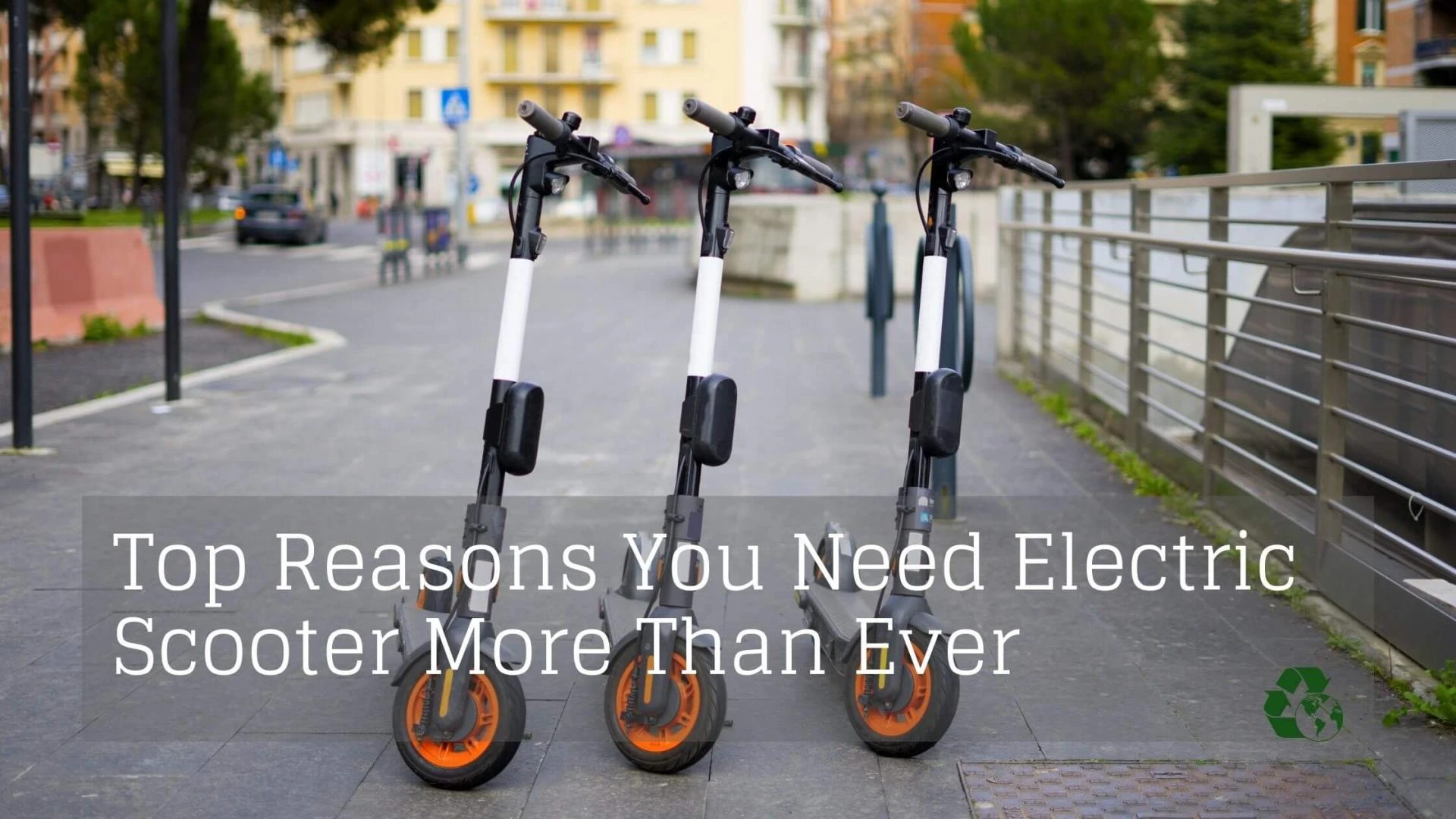 Top Reasons You Need Electric Scooter More Than Ever