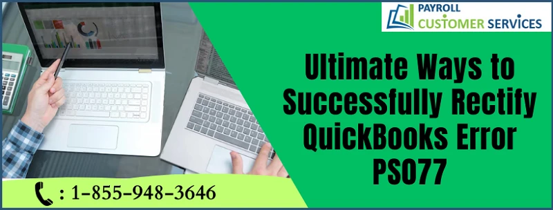 Here Technical Solution For QuickBooks Error PS077